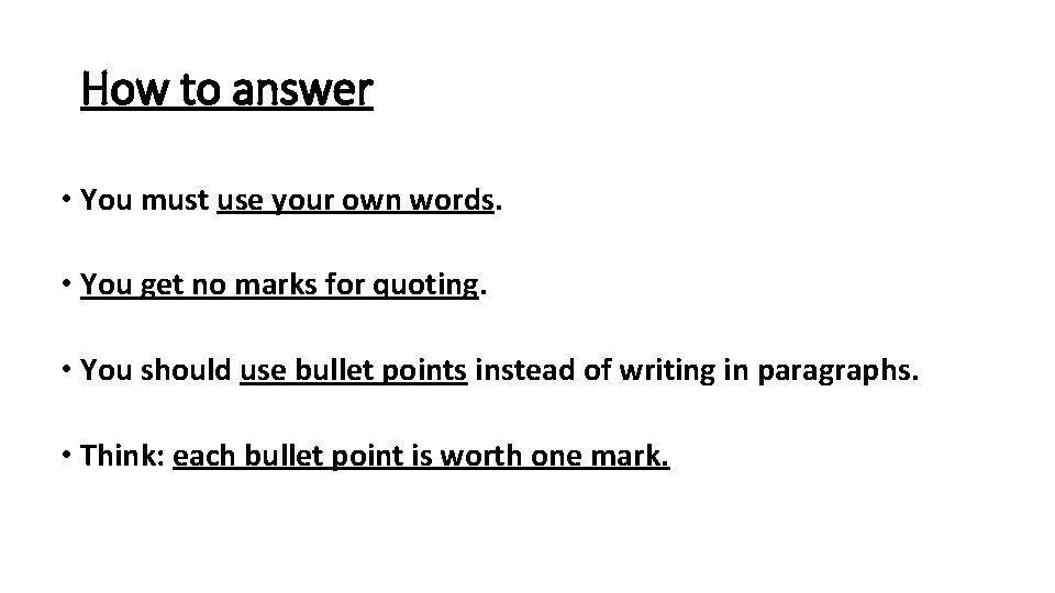 How to answer • You must use your own words. • You get no