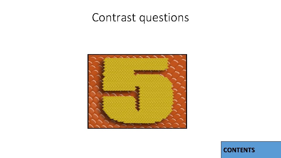 Contrast questions CONTENTS 