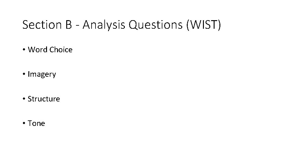 Section B - Analysis Questions (WIST) • Word Choice • Imagery • Structure •