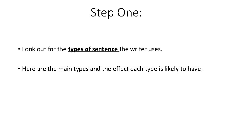 Step One: • Look out for the types of sentence the writer uses. •