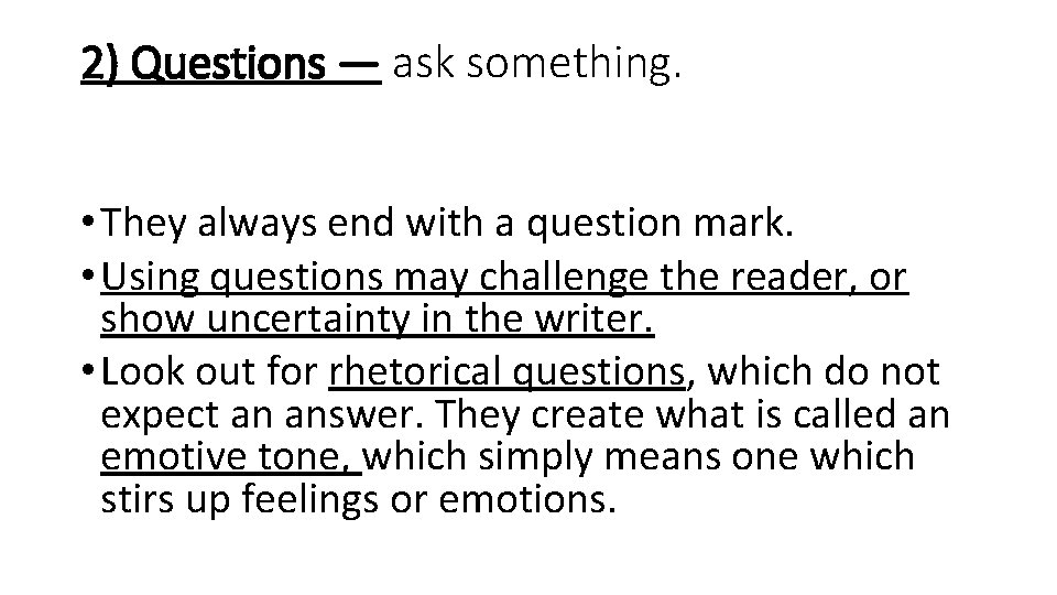 2) Questions — ask something. • They always end with a question mark. •