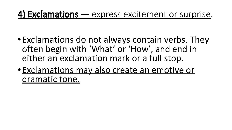 4) Exclamations — express excitement or surprise. • Exclamations do not always contain verbs.