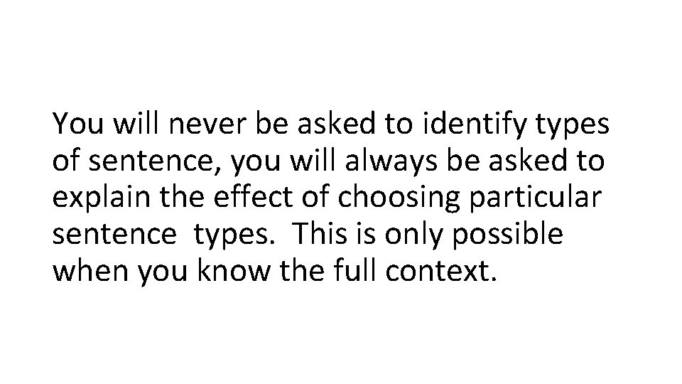You will never be asked to identify types of sentence, you will always be