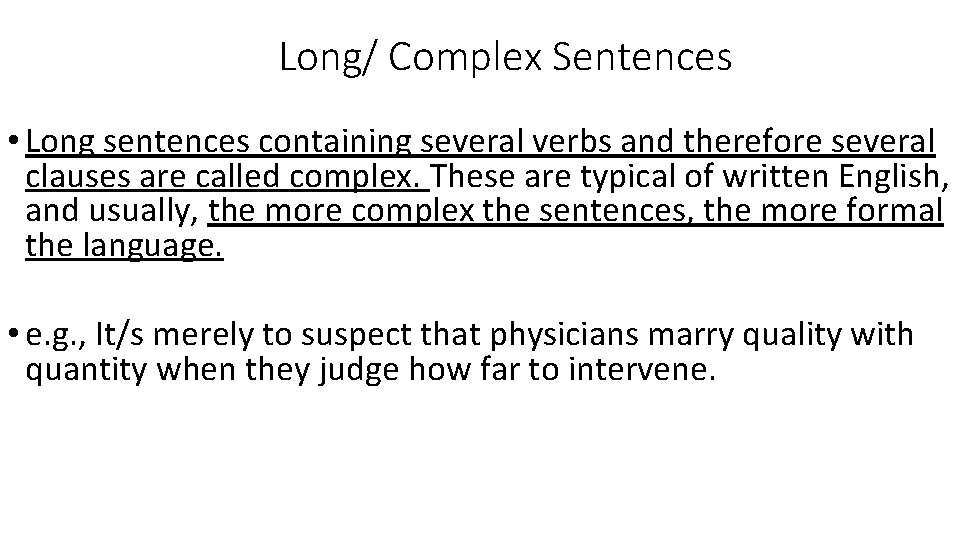 Long/ Complex Sentences • Long sentences containing several verbs and therefore several clauses are