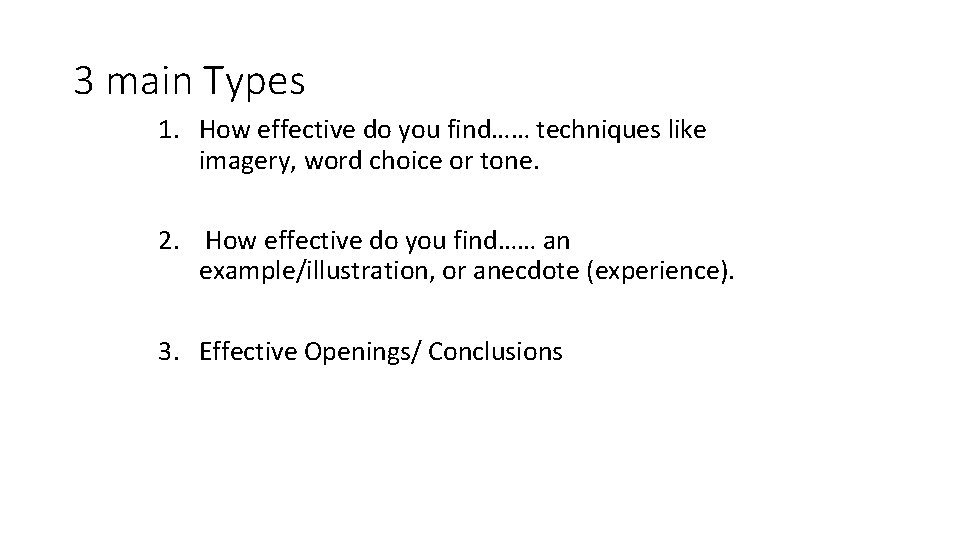 3 main Types 1. How effective do you find…… techniques like imagery, word choice