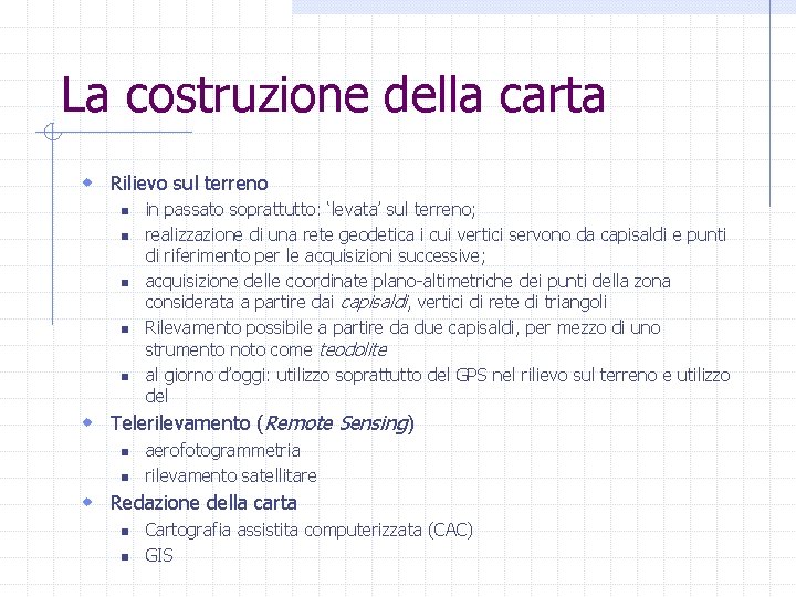 La costruzione della carta w Rilievo sul terreno n n n in passato soprattutto: