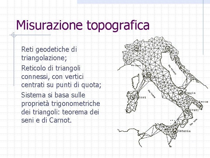 Misurazione topografica Reti geodetiche di triangolazione; Reticolo di triangoli connessi, con vertici centrati su