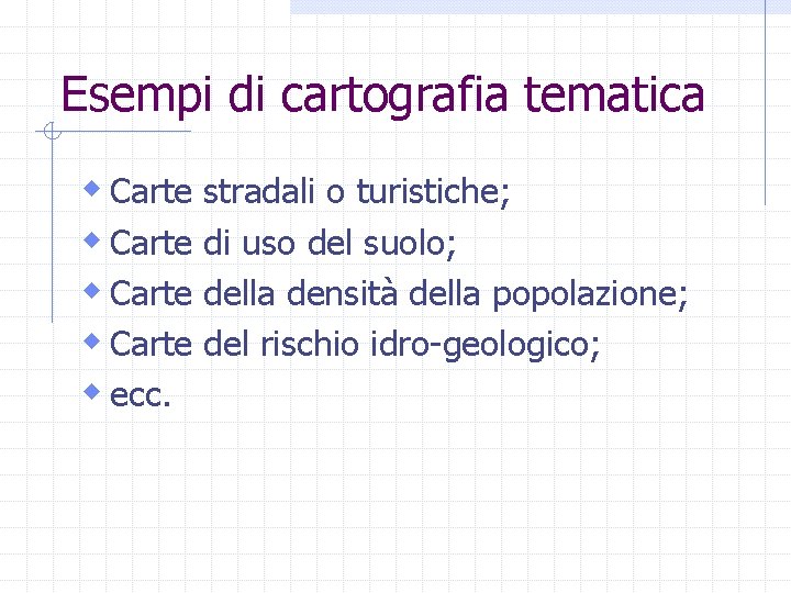 Esempi di cartografia tematica w Carte stradali o turistiche; w Carte di uso del