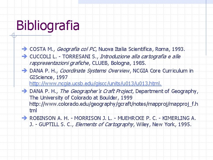 Bibliografia è COSTA M. , Geografia col PC, Nuova Italia Scientifica, Roma, 1993. è