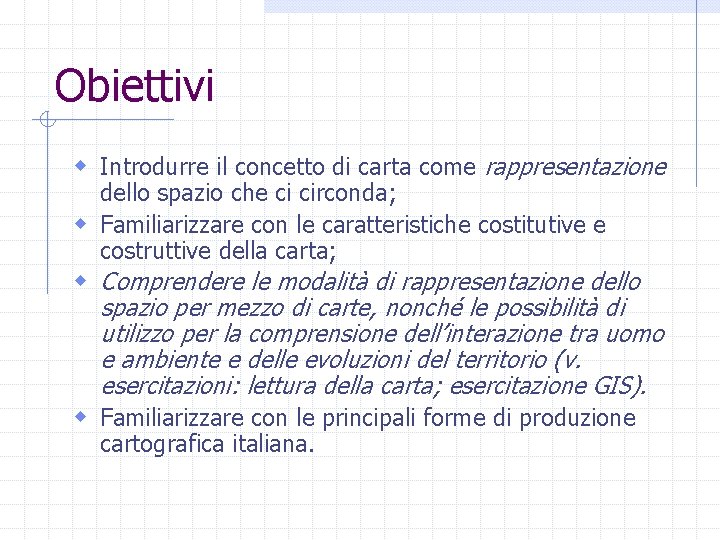 Obiettivi w Introdurre il concetto di carta come rappresentazione dello spazio che ci circonda;