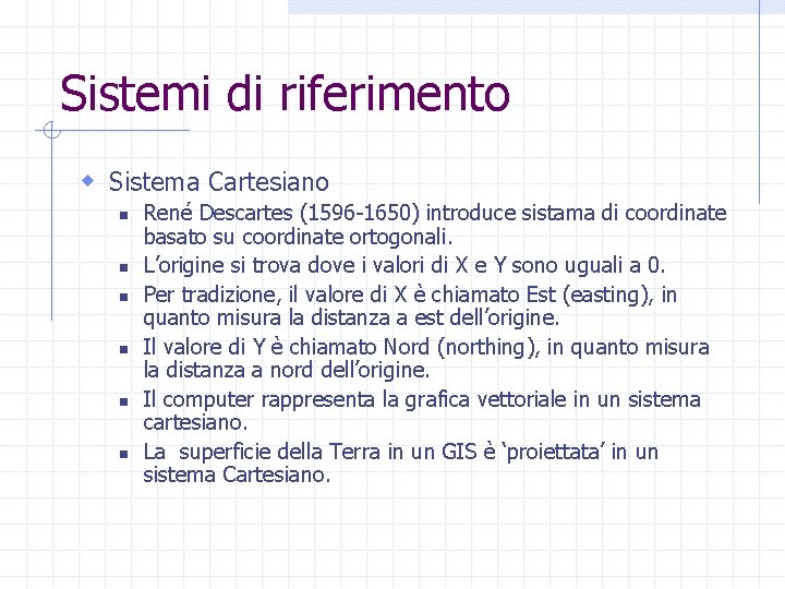 Sistemi di riferimento w Sistema Cartesiano n n n René Descartes (1596 -1650) introduce