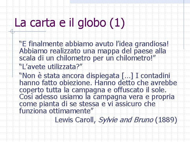 La carta e il globo (1) “E finalmente abbiamo avuto l’idea grandiosa! Abbiamo realizzato