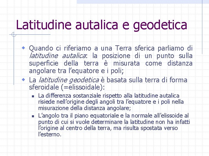 Latitudine autalica e geodetica w Quando ci riferiamo a una Terra sferica parliamo di