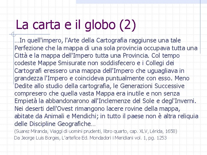 La carta e il globo (2) …In quell'impero, l'Arte della Cartografia raggiunse una tale