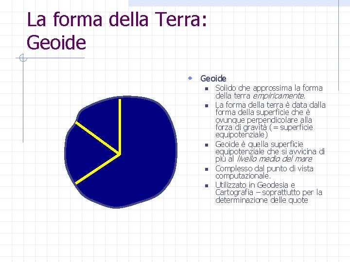 La forma della Terra: Geoide w Geoide n n n Solido che approssima la