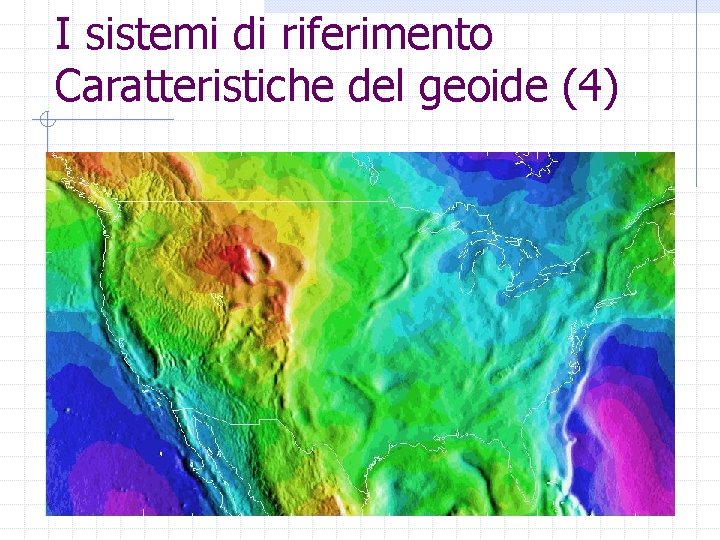 I sistemi di riferimento Caratteristiche del geoide (4) 