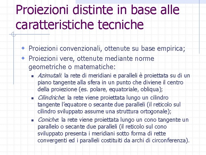 Proiezioni distinte in base alle caratteristiche tecniche w Proiezioni convenzionali, ottenute su base empirica;