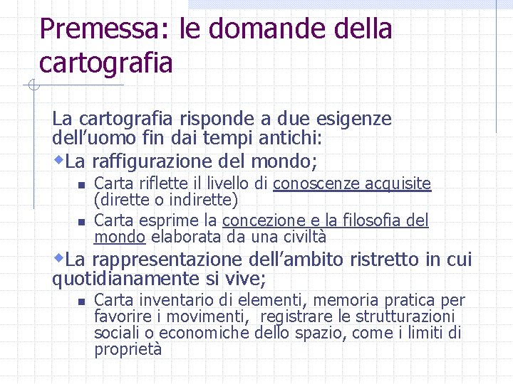 Premessa: le domande della cartografia La cartografia risponde a due esigenze dell’uomo fin dai