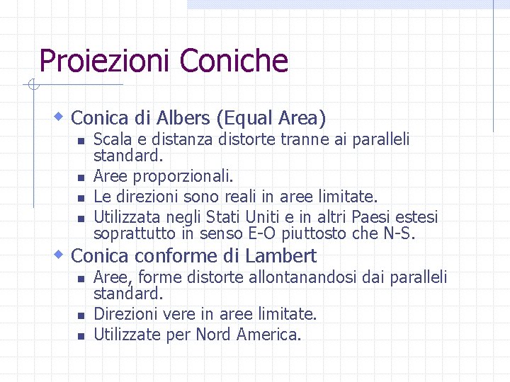 Proiezioni Coniche w Conica di Albers (Equal Area) n n Scala e distanza distorte