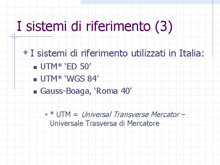 I sistemi di riferimento (3) w I sistemi di riferimento utilizzati in Italia: n