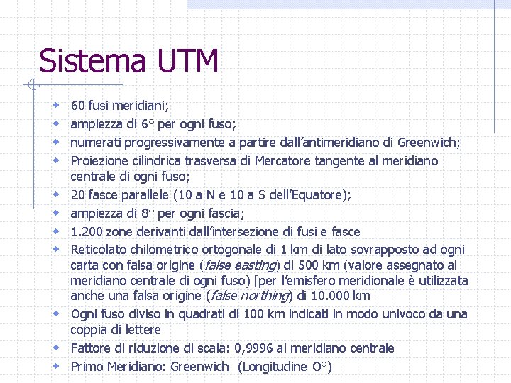 Sistema UTM w w w 60 fusi meridiani; ampiezza di 6° per ogni fuso;