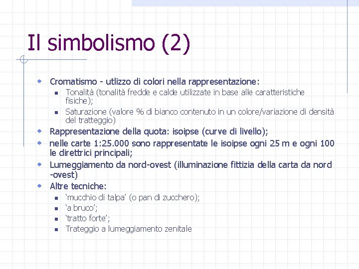 Il simbolismo (2) w Cromatismo - utlizzo di colori nella rappresentazione: n n Tonalità