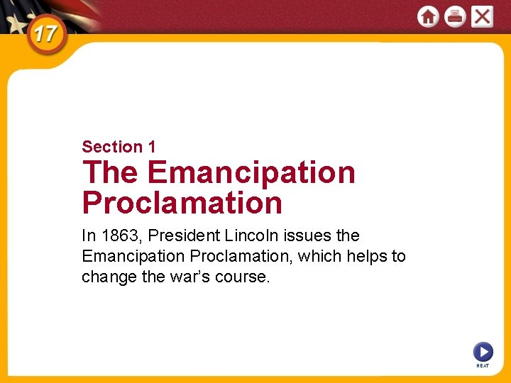 Section 1 The Emancipation Proclamation In 1863, President Lincoln issues the Emancipation Proclamation, which