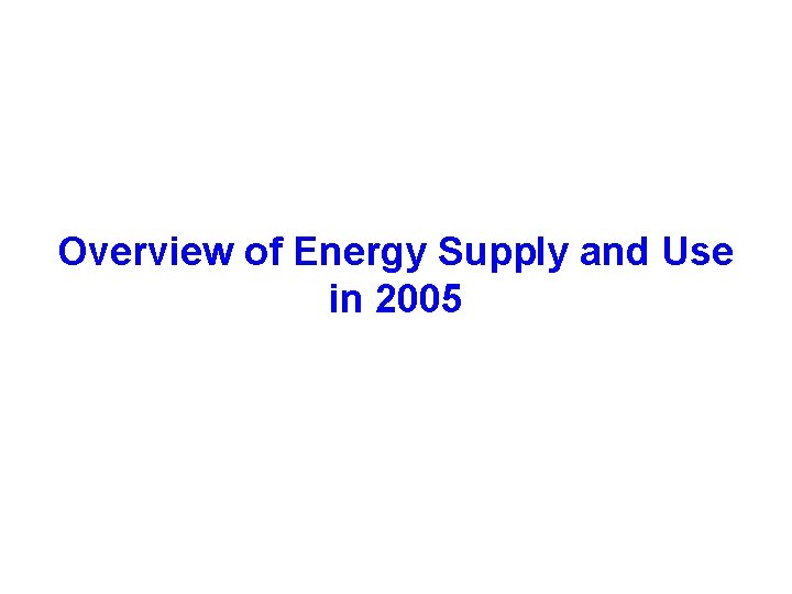 Overview of Energy Supply and Use in 2005 