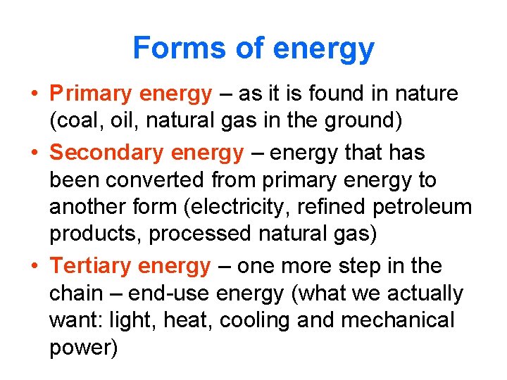 Forms of energy • Primary energy – as it is found in nature (coal,