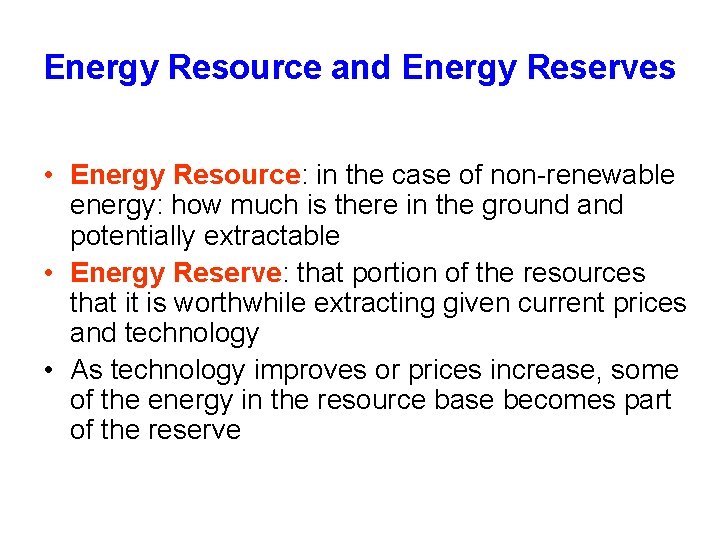 Energy Resource and Energy Reserves • Energy Resource: in the case of non-renewable energy: