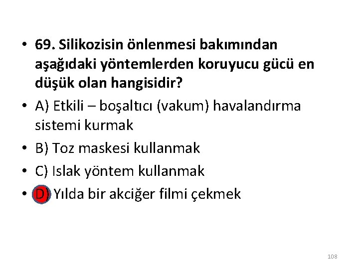  • 69. Silikozisin önlenmesi bakımından aşağıdaki yöntemlerden koruyucu gücü en düşük olan hangisidir?