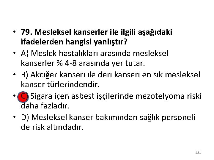  • 79. Mesleksel kanserler ile ilgili aşağıdaki ifadelerden hangisi yanlıştır? • A) Meslek