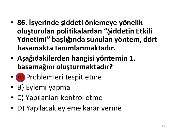  • 86. İşyerinde şiddeti önlemeye yönelik oluşturulan politikalardan “Şiddetin Etkili Yönetimi” başlığında sunulan