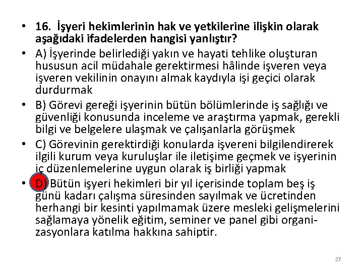  • 16. İşyeri hekimlerinin hak ve yetkilerine ilişkin olarak aşağıdaki ifadelerden hangisi yanlıştır?