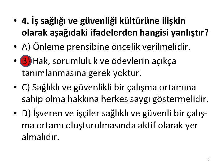  • 4. İş sağlığı ve güvenliği kültürüne ilişkin olarak aşağıdaki ifadelerden hangisi yanlıştır?