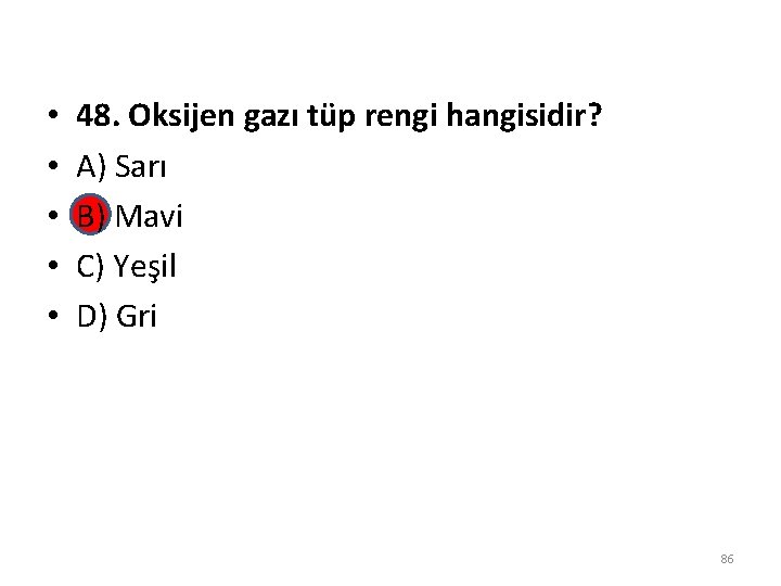  • • • 48. Oksijen gazı tüp rengi hangisidir? A) Sarı B) Mavi