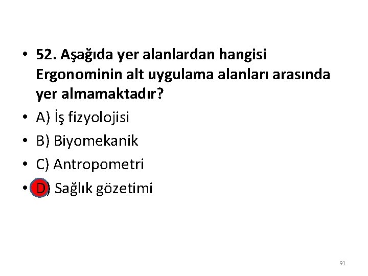  • 52. Aşağıda yer alanlardan hangisi Ergonominin alt uygulama alanları arasında yer almamaktadır?