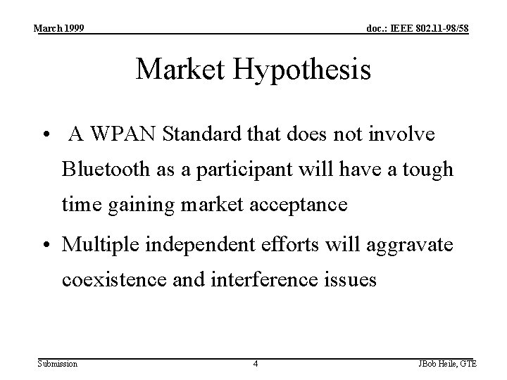 March 1999 doc. : IEEE 802. 11 -98/58 Market Hypothesis • A WPAN Standard