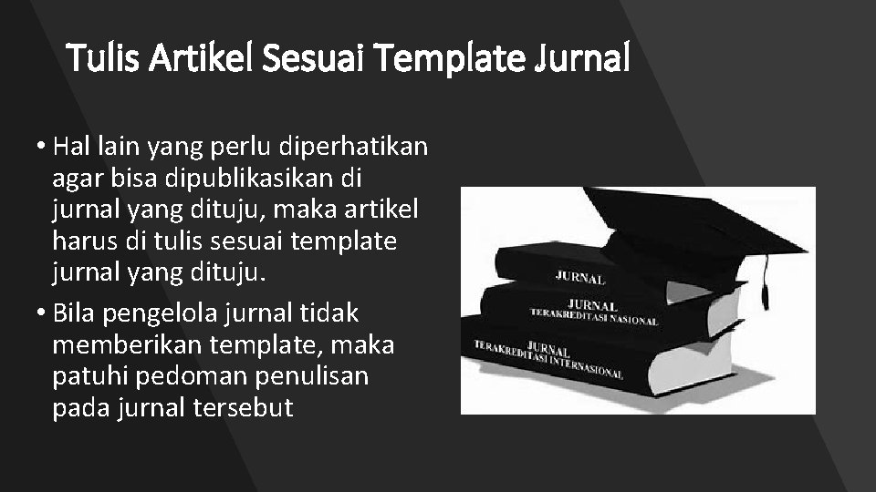 Tulis Artikel Sesuai Template Jurnal • Hal lain yang perlu diperhatikan agar bisa dipublikasikan