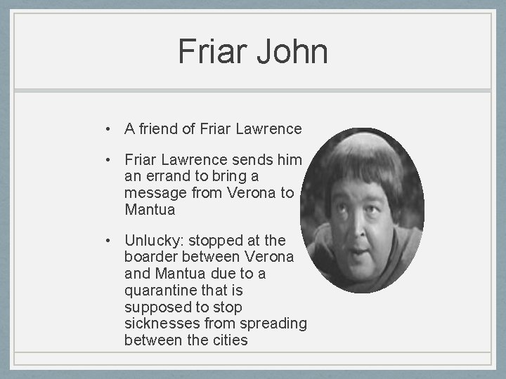 Friar John • A friend of Friar Lawrence • Friar Lawrence sends him an