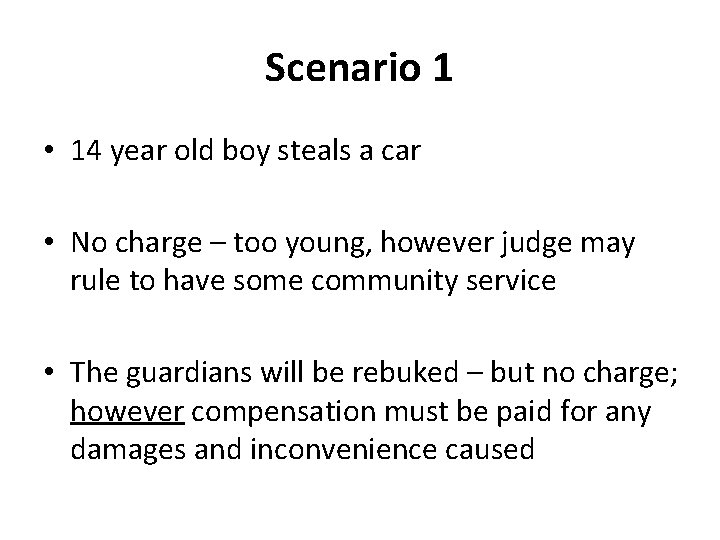 Scenario 1 • 14 year old boy steals a car • No charge –