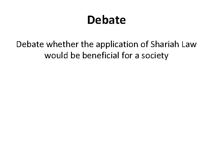 Debate whether the application of Shariah Law would be beneficial for a society 