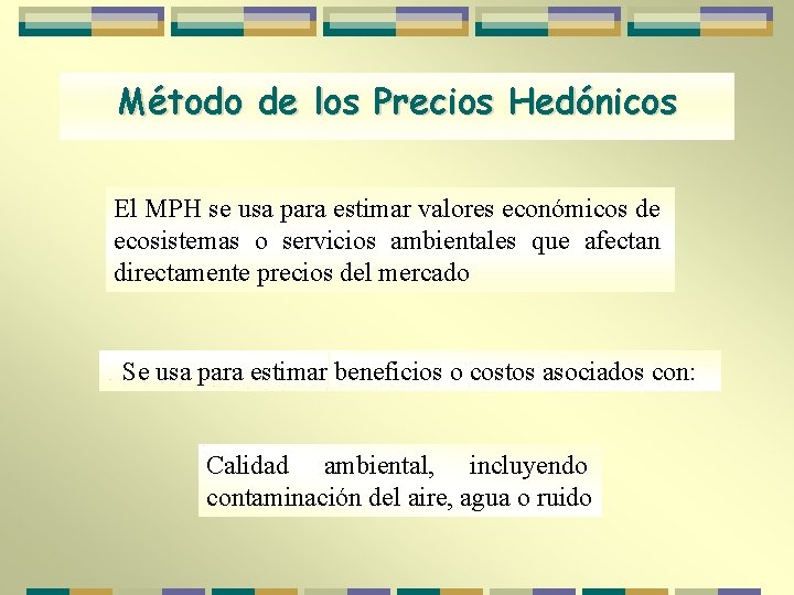 Método de los Precios Hedónicos El MPH se usa para estimar valores económicos de