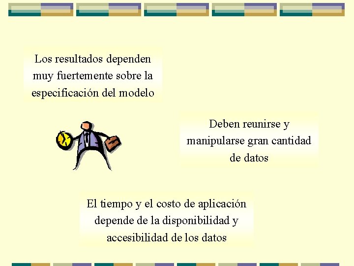 Los resultados dependen muy fuertemente sobre la especificación del modelo Deben reunirse y manipularse