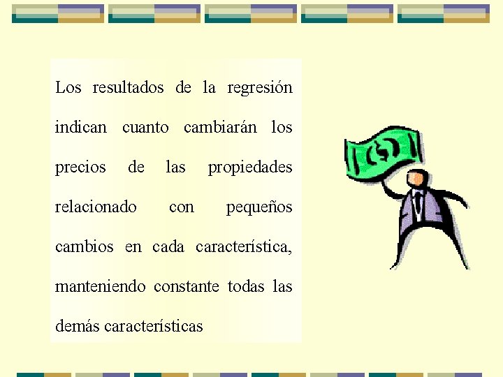 Los resultados de la regresión indican cuanto cambiarán los precios de relacionado las con