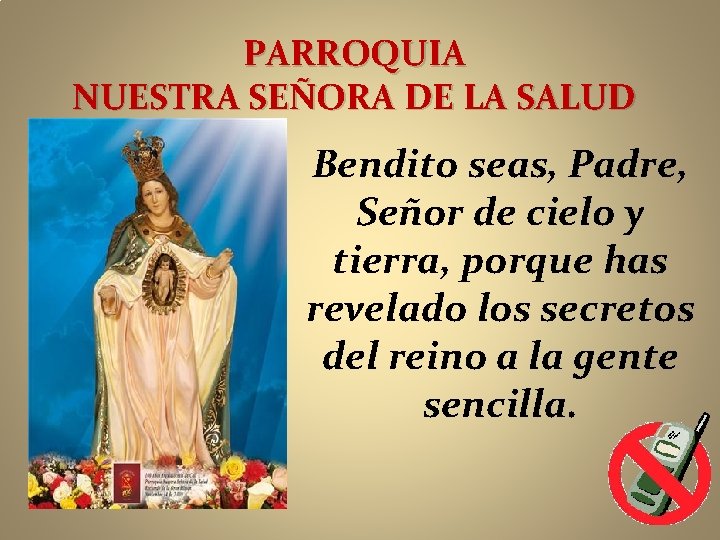 PARROQUIA NUESTRA SEÑORA DE LA SALUD Bendito seas, Padre, Señor de cielo y tierra,