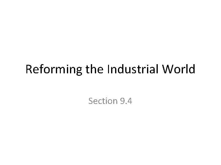 Reforming the Industrial World Section 9. 4 