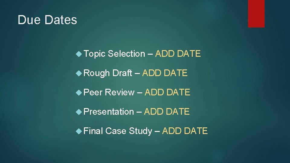 Due Dates Topic Selection – ADD DATE Rough Peer Draft – ADD DATE Review