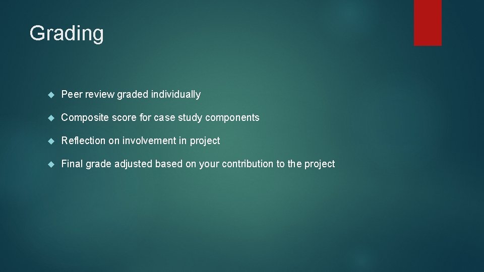 Grading Peer review graded individually Composite score for case study components Reflection on involvement