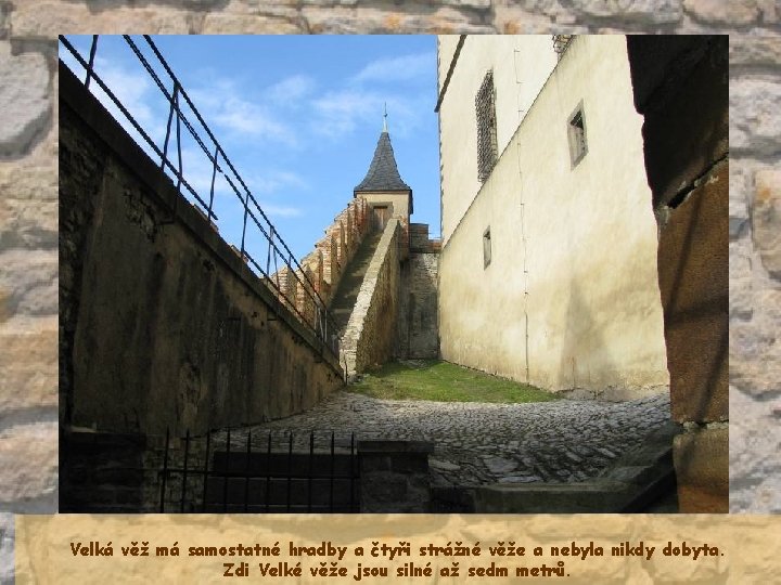 Velká věž má samostatné hradby a čtyři strážné věže a nebyla nikdy dobyta. Zdi